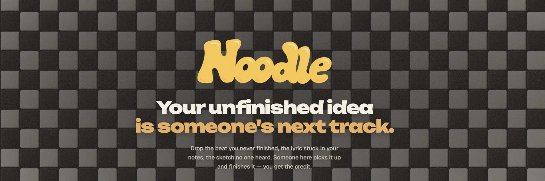 Noodle - your unfinished idea is someone's next track