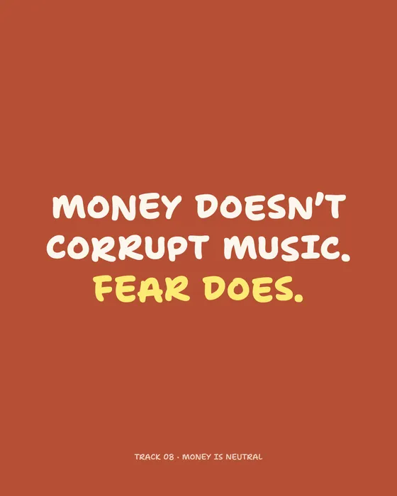 Quote page: Money doesn't corrupt music. Fear does.